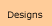 Designs